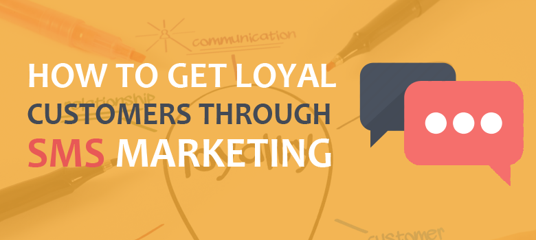 how to get loyal customers through sms