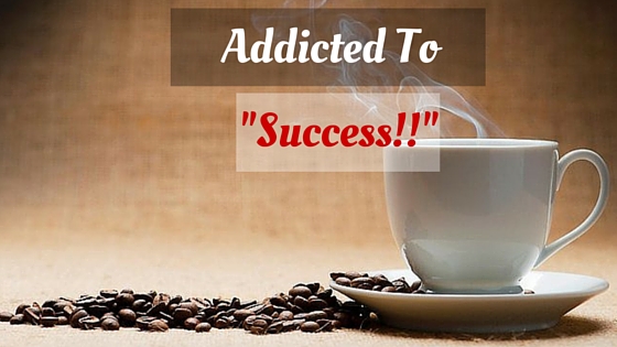 Addicted to Success!! 