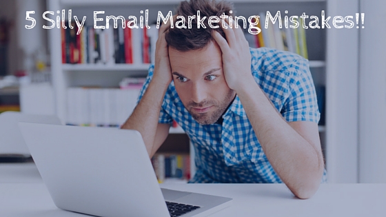 5 Silly Email Marketing Mistakes!! One Should Avoid