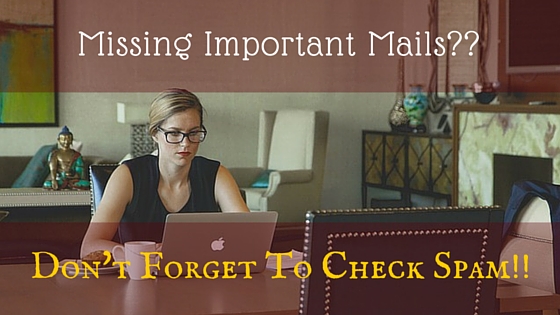 Missing Important Mails--Don'y Forget To Check Spam