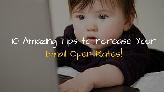 10 Amazing Tips to Increase Your Email Open Rates!