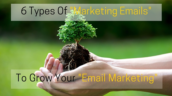 6 Types Of Marketing Emails To Grow Your Email Marketing