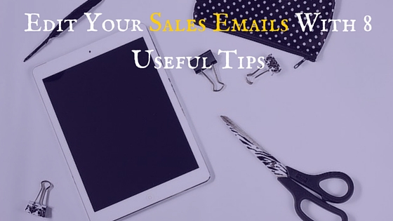 Edit Your Sales Emails With 8 Useful Tips