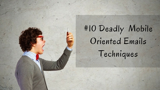 #10 Deadly Mobile Oriented Emails Techniques