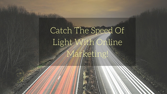 Catch The Speed Of Light With Online Marketing! 