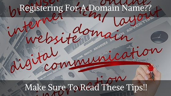 Registering For A Domain Name- Make Sure To Read These Tips