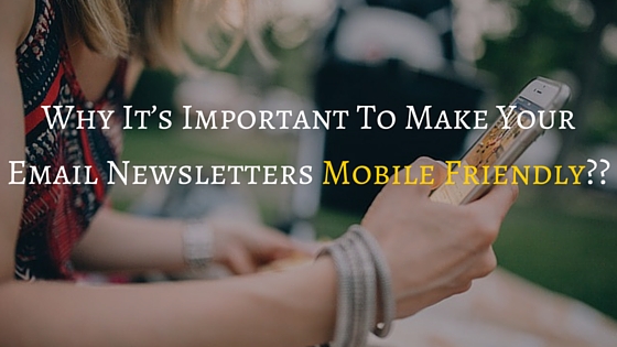 Why It’s Important To Make Your Email Newsletters Mobile Friendly