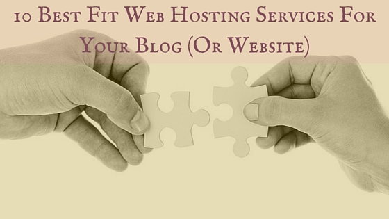 10 Best Fit Web Hosting Services For Your Blog (Or Website)