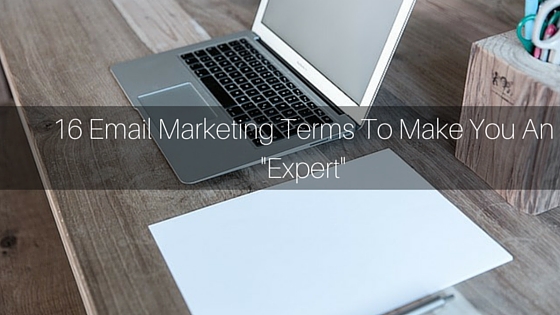 16 Email Marketing Terms To Make You An Expert