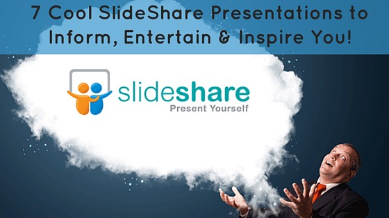 7 Cool SlideShare Presentations