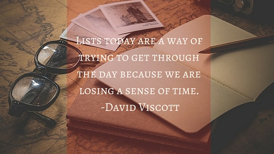 Lists today are a way of trying to get through the day because we are losing a sense of time. 