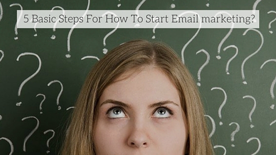 5 Basic Steps For How To Start Email marketing