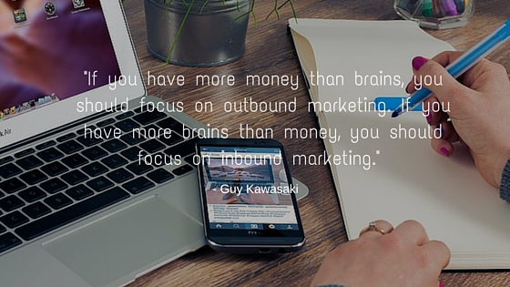 -If you have more money than brains, you should focus on outbound marketing. If you have more brains than money, you should focus on inbound marketing.-
