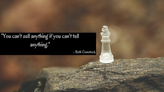 -You can't sell anything if you can't tell anything.- - Beth Comstock