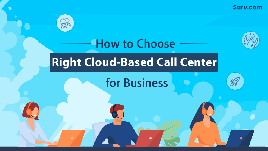 How to Choose Right Cloud-Based Call Center for Business