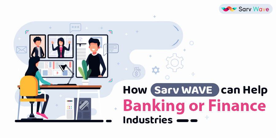 How Sarv WAVE can Help Banking or Finance Industries in Connecting with the Business