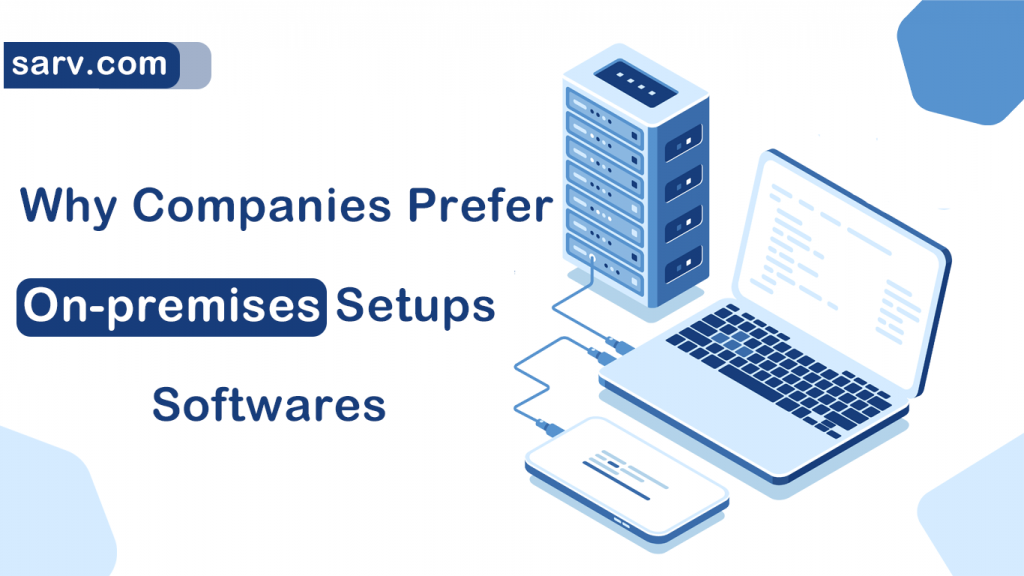 Why Companies Prefer On-premises Setups/Software