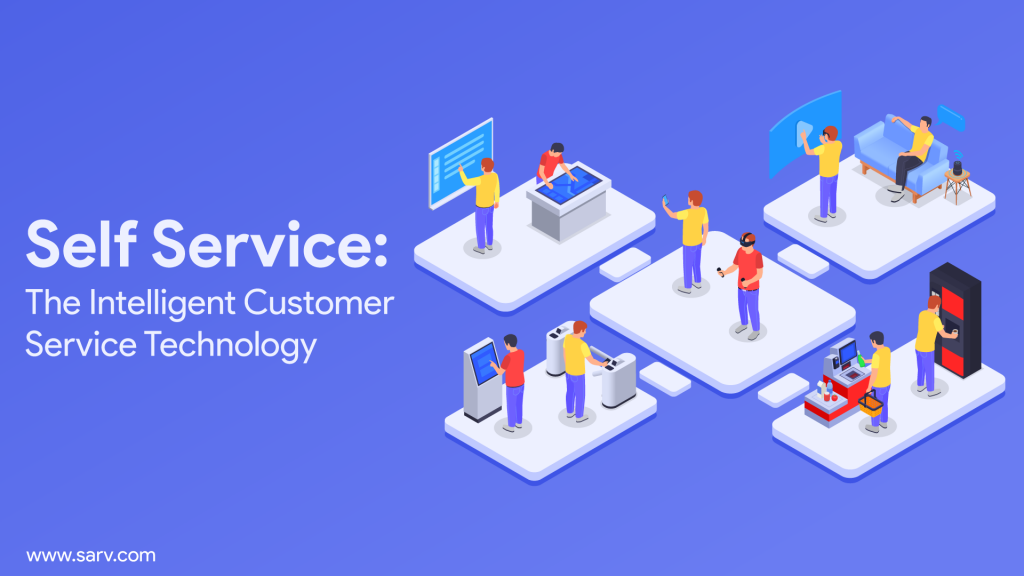 Self Service The Intelligent Customer Service Technology Sarv Blog